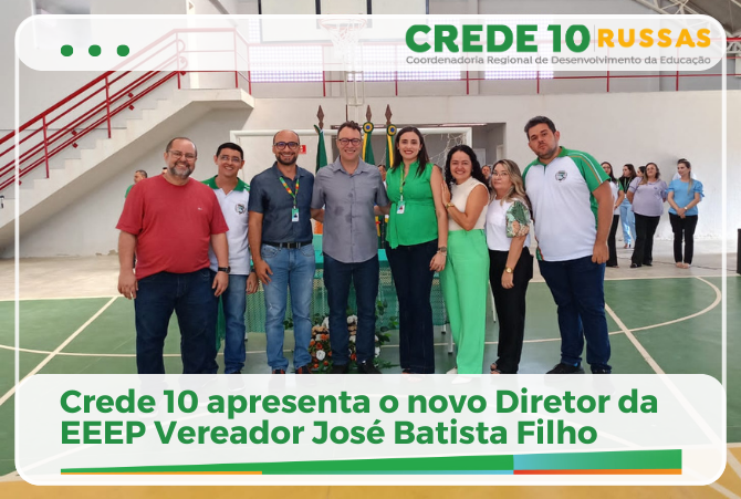Crede 10 apresenta o novo Diretor da EEEP Vereador José Batista Filho